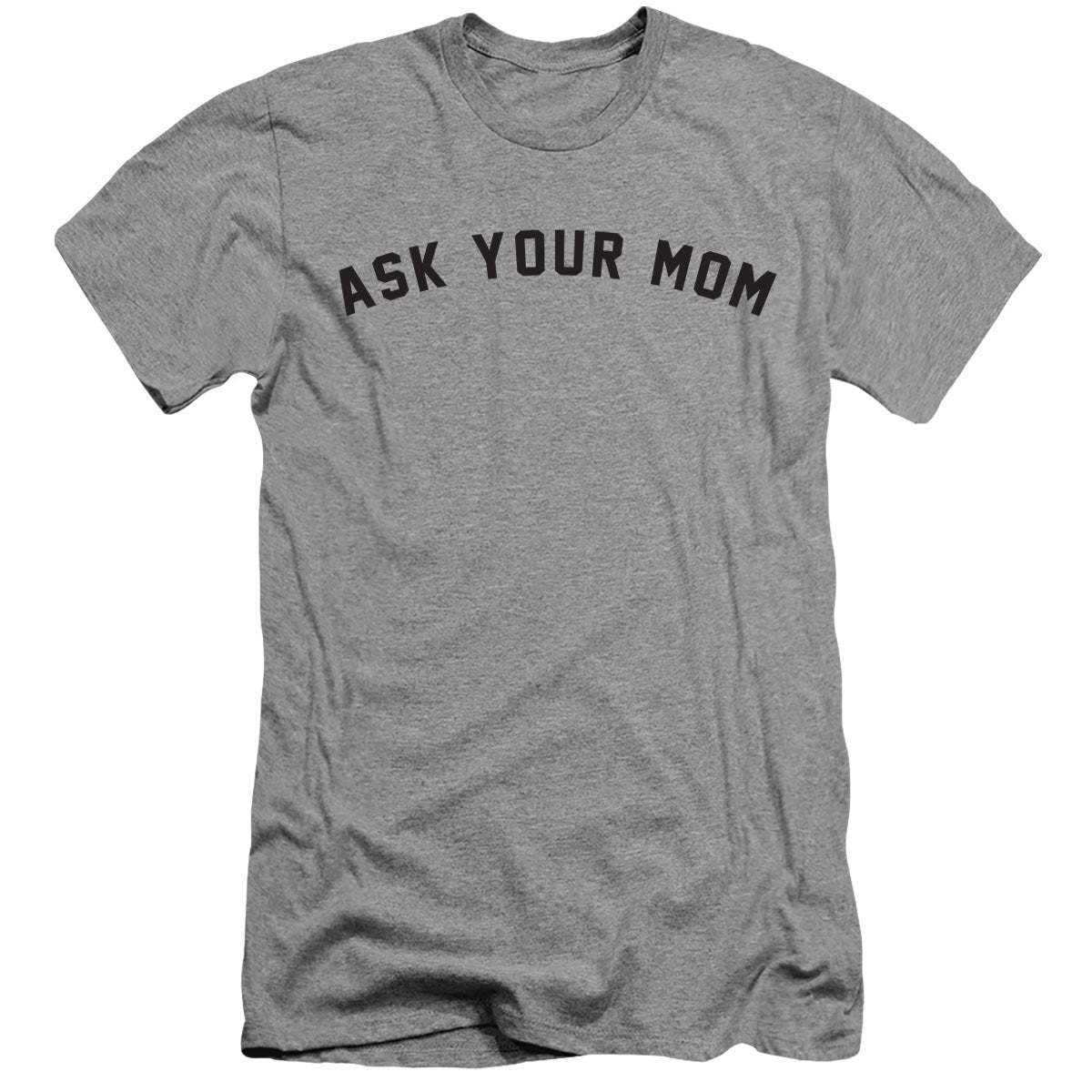 ASK YOUR MOM TEE - GREY